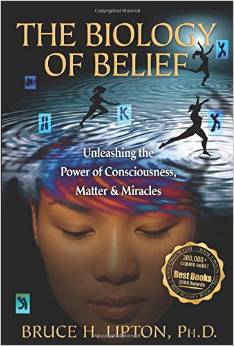 The Biology of Belief: Unleashing the Power of Consciousness, Matter, & Miracles Book Cover